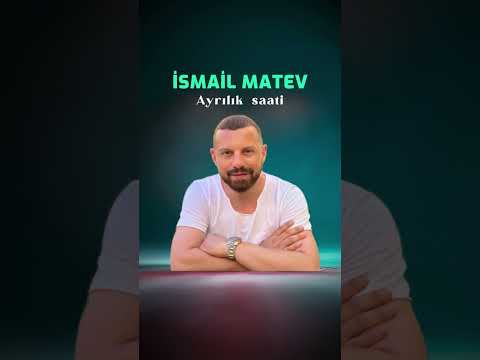 ISMAIL MATEV - AYRILIK SAATI / 2025