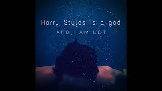 Harry Styles Is a god (And I Am Not) Music Video