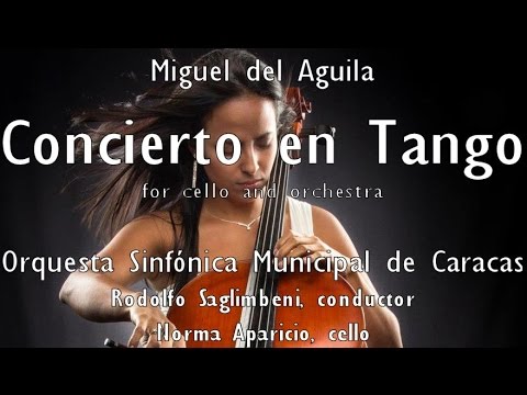 cello concerto CONCIERTO EN TANGO Miguel del Aguila cello and orchestra Municipal de Caracas