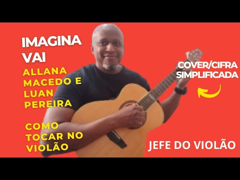 IMAGINA VAI - Allana Macedo e Luan Pereira - Como tocar no violão - cover/cifra simplificada