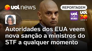 Autoridades dos EUA veem nova sanção a ministros do STF a qualquer momento | Mariana Sanches