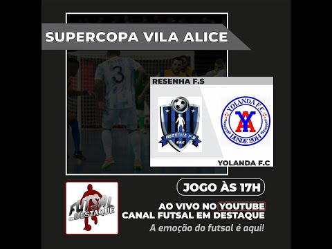 FUTSAL EM DESTAQUE - AO VIVO - SUPERCOPA VILA ALICE - FINAL - YOLANDA X RESENHA