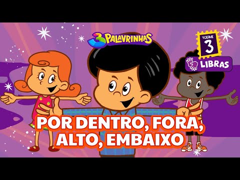 POR DENTRO, FORA, ALTO, EMBAIXO em LIBRAS - 3Palavrinhas - VOLUME 3