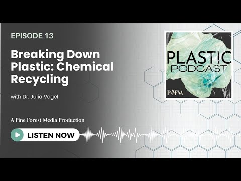 Ep 13. Breaking Down Plastic: Chemical Recycling - Plastic Podcast | Pine Forest Media