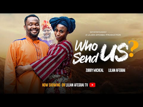 WHO SEND US—LILIAN AFEGBAI, ZUBBY MICHAEL #latestnigerianmovies #2026 #lilianafegbaitv #nollywood