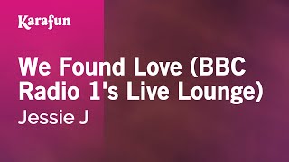 Karaoke We Found Love (BBC Radio 1&#39;s Live Lounge) - Jessie J *