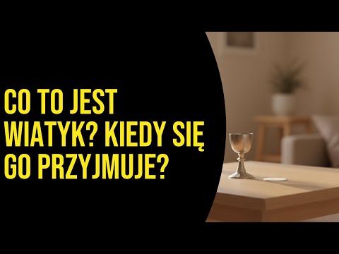 Co to jest wiatyk? Kiedy się go przyjmuje?