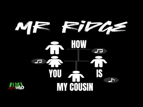 Mr Ridge - How you is my cousin?