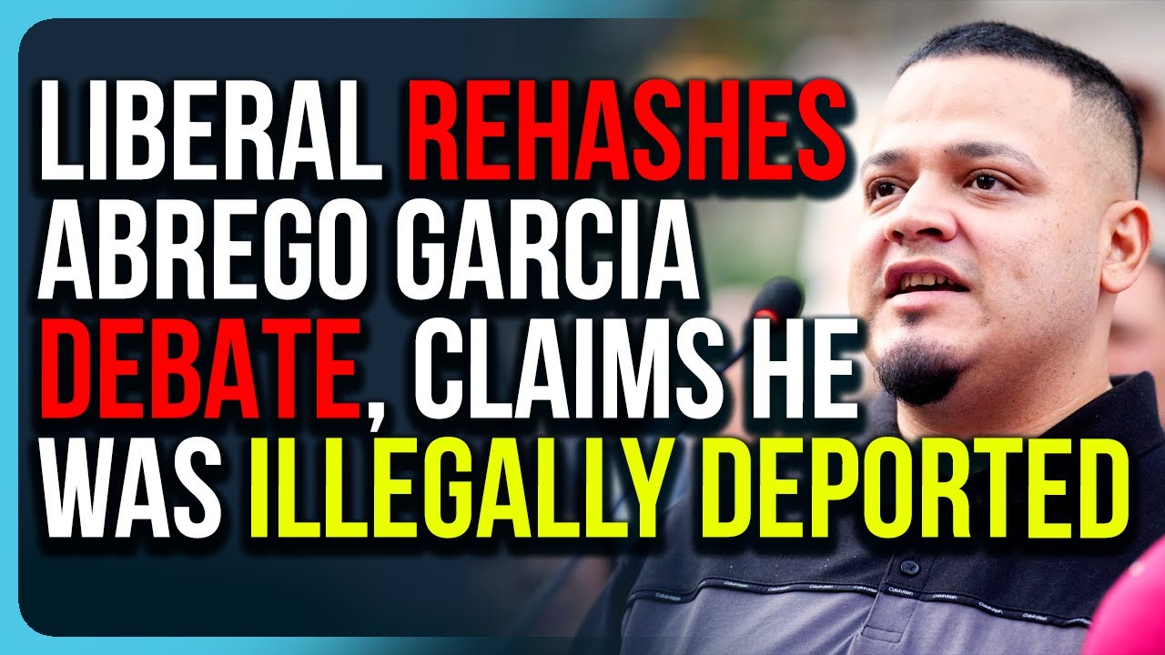 Liberal Rehashes Abrego Garcia Debate, Claims He Was ILLEGALLY Deported