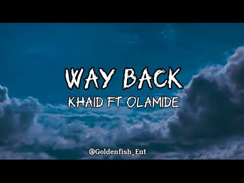 Khaid Ft Olamide - Way Back (Lyrics)