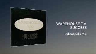Warehouse T.V. - Success (Indianapolis Mix)