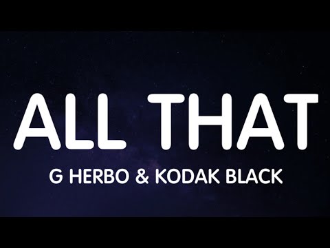 G Herbo & Kodak Black - All That (Lyrics) New Song