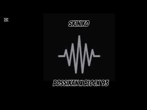 Bossikan x Block 93-Skiniko(FULL VERSES)