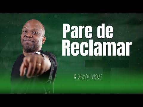 PARE DE RECLAMAR | Pr. Jackson Marques