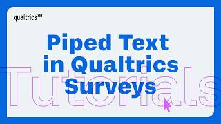 How to Use Piped Text in Qualtrics Surveys
