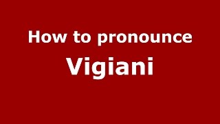 How to pronounce Vigiani