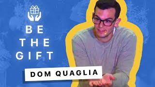 What it means to Be the Gift, with Dom Quaglia