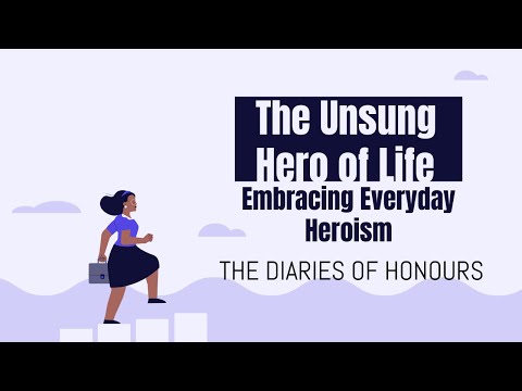The Unsung Hero of Life,Embracing Everyday Heroism,The Diaries of Honours,