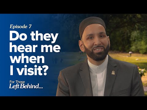 Ep. 7: Do they hear me when I visit? | For Those Left Behind by Dr. Omar Suleiman