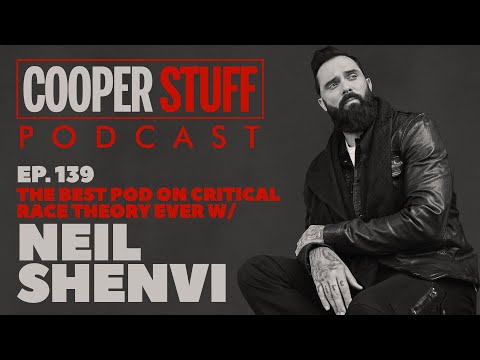 Cooper Stuff Ep. 139 -  The Best Pod On Critical Race Theory Ever w/Neil Shenvi