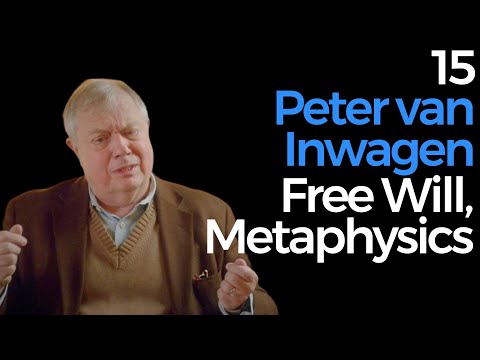 15. Peter van Inwagen | Free Will, Metaphysics