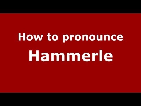 How to Pronounce Hammerle - PronounceNames.com