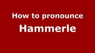 How to pronounce Hammerle