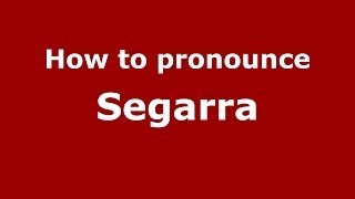 How to pronounce Segarra