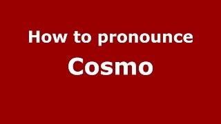 How to pronounce Cosmo