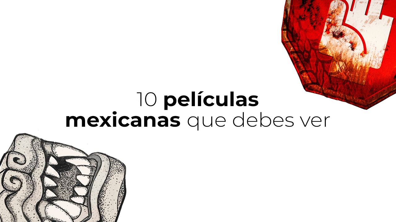 10 películas mexicanas que debes ver