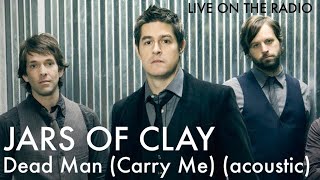 Jars of Clay - Dead Man (Carry Me)