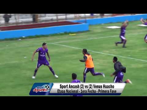 SPORT ANCASH (2) vs (2) VENUS HUACHO - ETAPA NACIONAL - PRIMERA FASE/1ERA FECHA 2018.