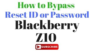 How to Bypass ID OR Password Blackberry Z10