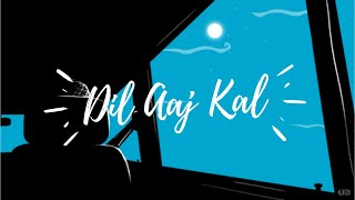 Dil Aaj Kal (Slowed + Reverbed) 💙