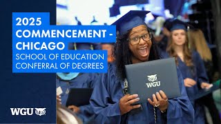 School of Education - Conferral of Degrees - WGU 2025 Chicago Commencement