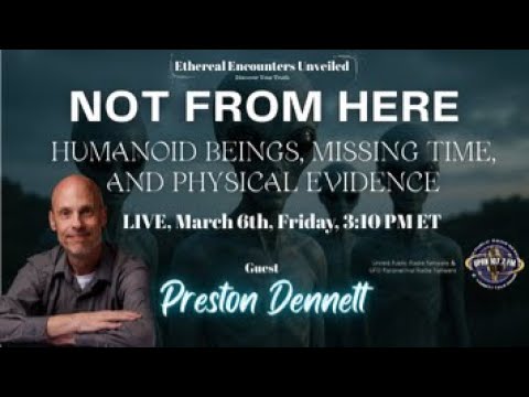 Ethereal Encounters-Humanoid Beings, Missing Time, Physical Evidence with Preston Dennett
