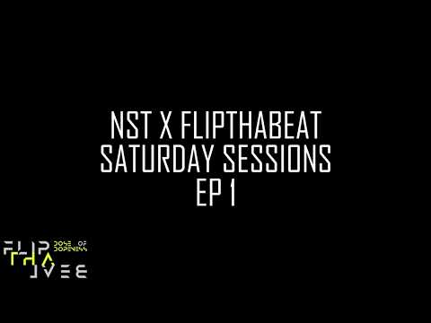 N.S.T. X FLIPTHABEAT | SATURDAY SESSIONS | EP01 | "FULL CLIP"