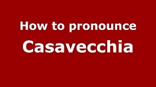 How to pronounce Casavecchia