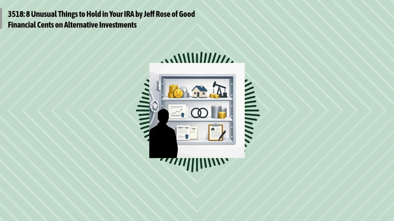 3518: 8 Unusual Things to Hold in Your IRA by Jeff Rose of Good Financial Cents on Alternative...
