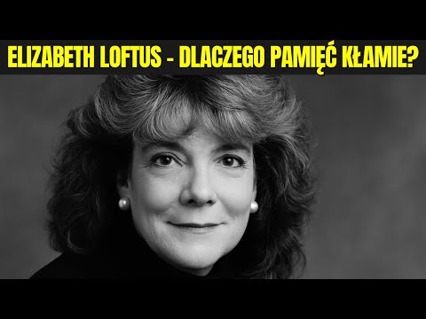 Elizabeth Loftus – Fałszywe Wspomnienia. Czy Można Ufać Własnej Pamięci?