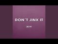 Don T Jinx It 2019