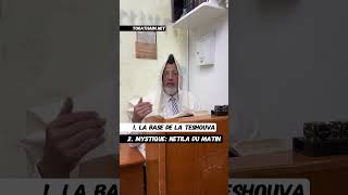 1. Teshouva au commencement  2. Mystique : Netila du matin