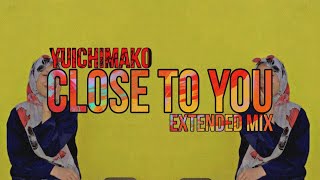 Download lagu Yuichimako - Close To You (Extended Mix) mp3