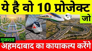 Why is India transforming the Ahmedabad, Gujarat by Top 10 mega infrastructure p