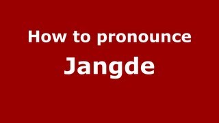 How to pronounce Jangde