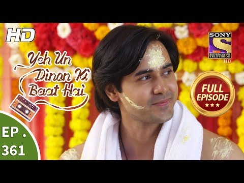 Yeh Un Dinon Ki Baat Hai - Ep 361 - Full Episode - 7th February, 2019