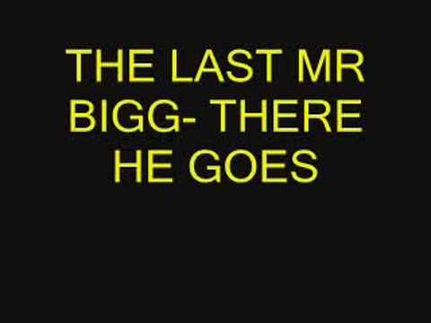 THE LAST MR BIGG- THERE HE GOES