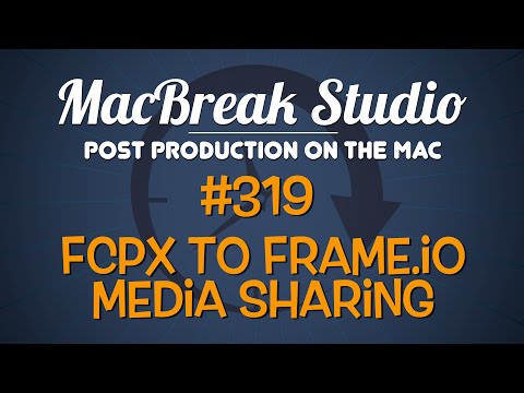 MacBreak Studio: Ep 319 - FCPX to Frame.io Media Sharing