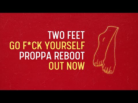 Two Feet - Go F*ck Yourself (Proppa Reboot) [FREE DOWNLOAD]