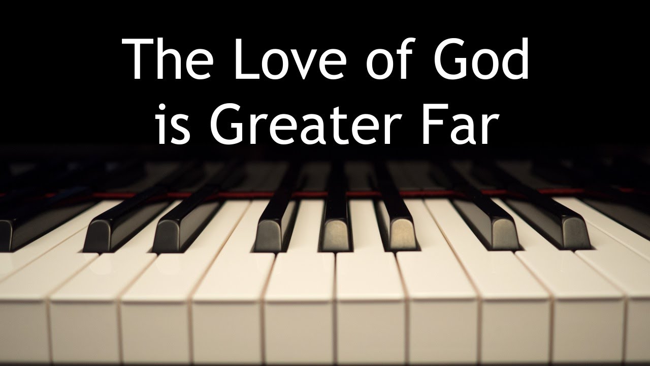 The Love of God is Greater Far - piano instrumental hymn with lyrics